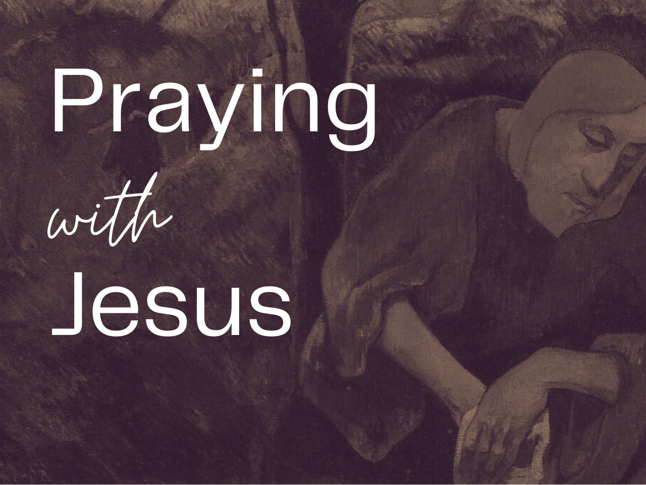 Praying with Jesus